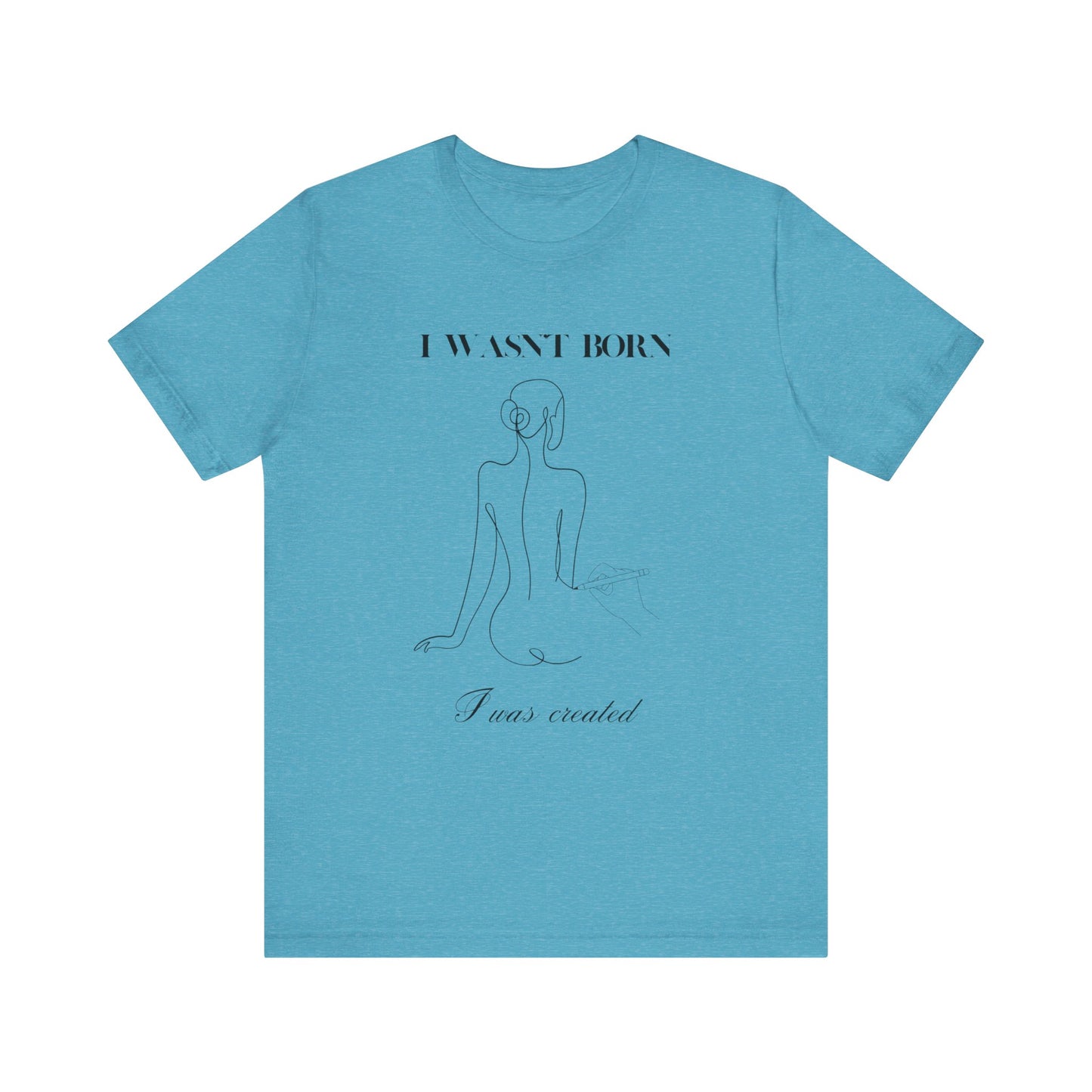 I wasn"t born I was created Short Sleeve Tee