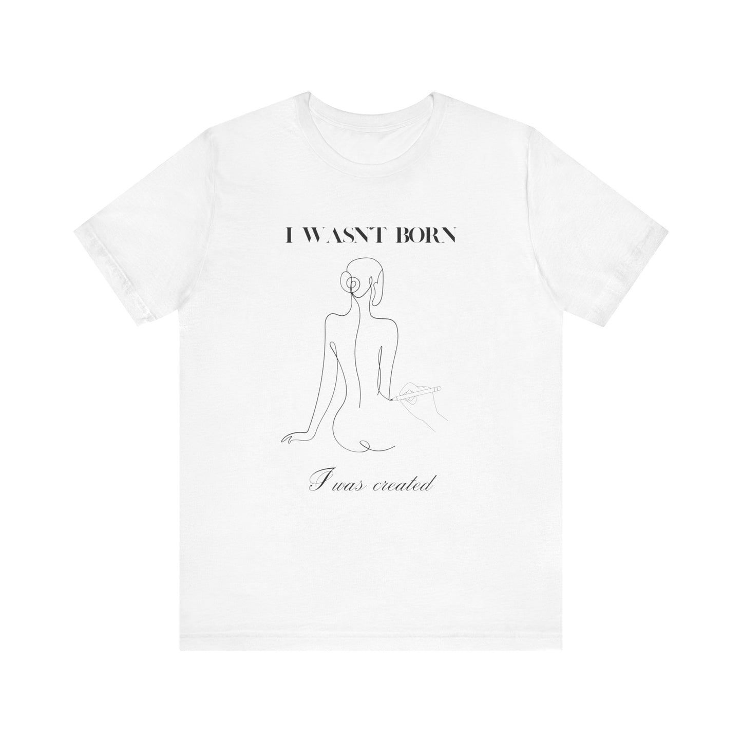 I wasn"t born I was created Short Sleeve Tee