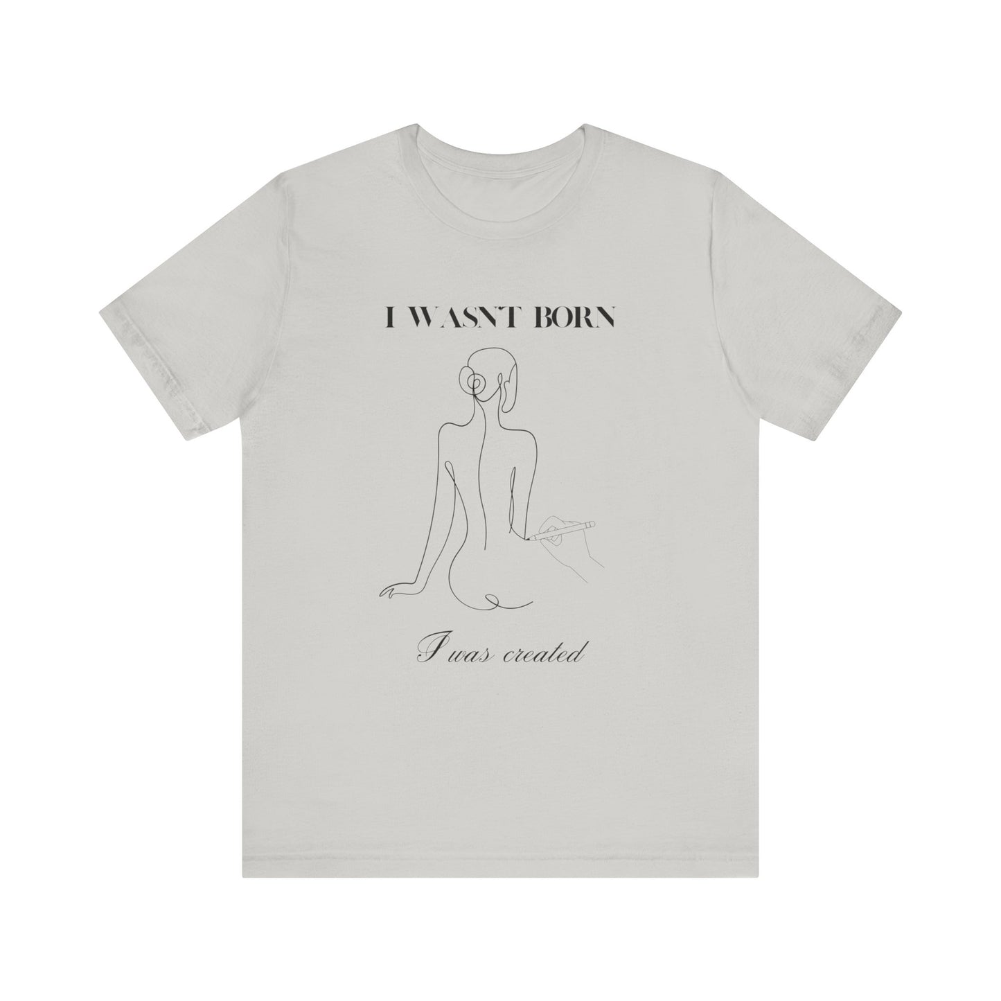 I wasn"t born I was created Short Sleeve Tee