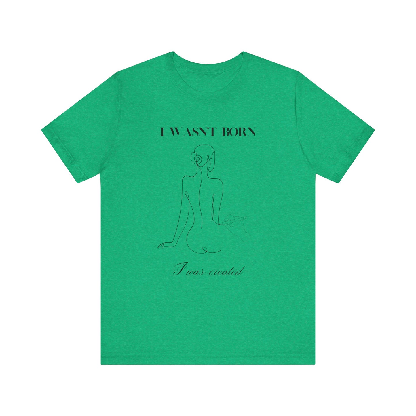 I wasn"t born I was created Short Sleeve Tee